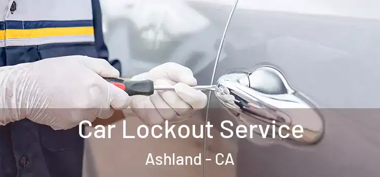 Car Lockout Service Ashland - CA