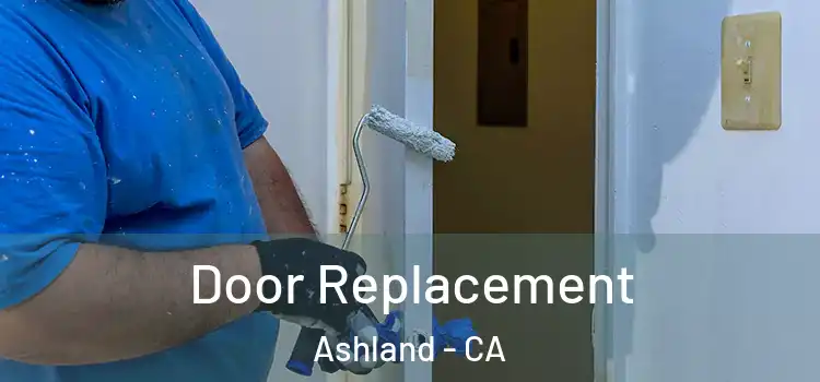 Door Replacement Ashland - CA
